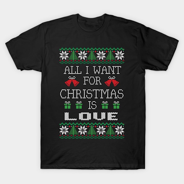 All I Want For Christmas Is Love T-Shirt by gdimido